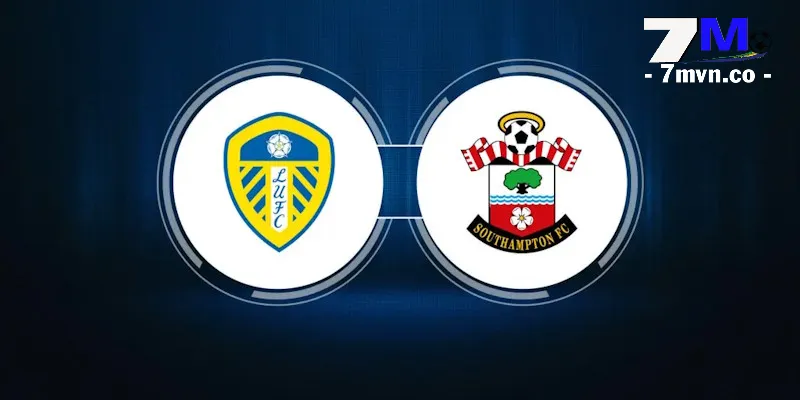 Soi Kèo Leeds United vs Southampton 21h00 Ngày 26/05